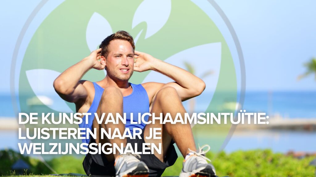 De kunst van lichaamsintuïtie: Luisteren naar je welzijnssignalen De kunst van lichaamsintuïtie: Luisteren naar je welzijnssignalen