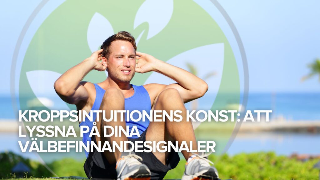 Kroppsintuitionens konst: Att lyssna på dina välbefinnandesignaler Kroppsintuitionens konst: Att lyssna på dina välbefinnandesignaler