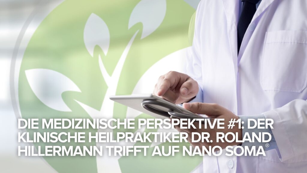 Die medizinische Perspektive #1: Der klinische Heilpraktiker Dr. Roland Hillermann trifft auf NANO SOMA®