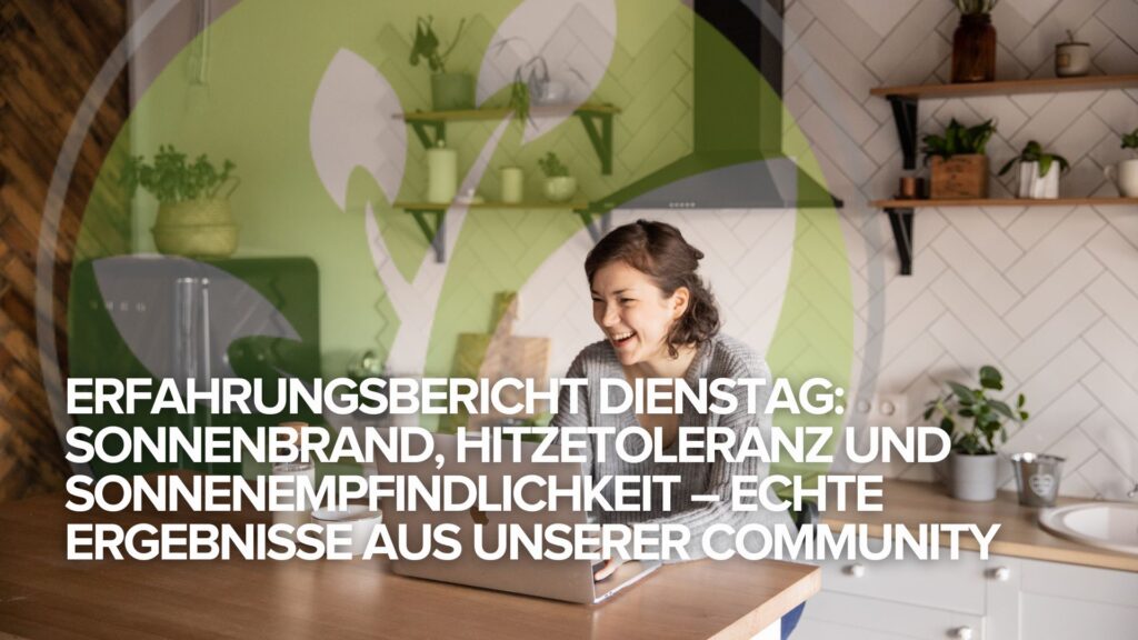 Erfahrungsbericht Dienstag: Sonnenbrand, Hitzetoleranz und Sonnenempfindlichkeit – Echte Ergebnisse aus unserer Community
