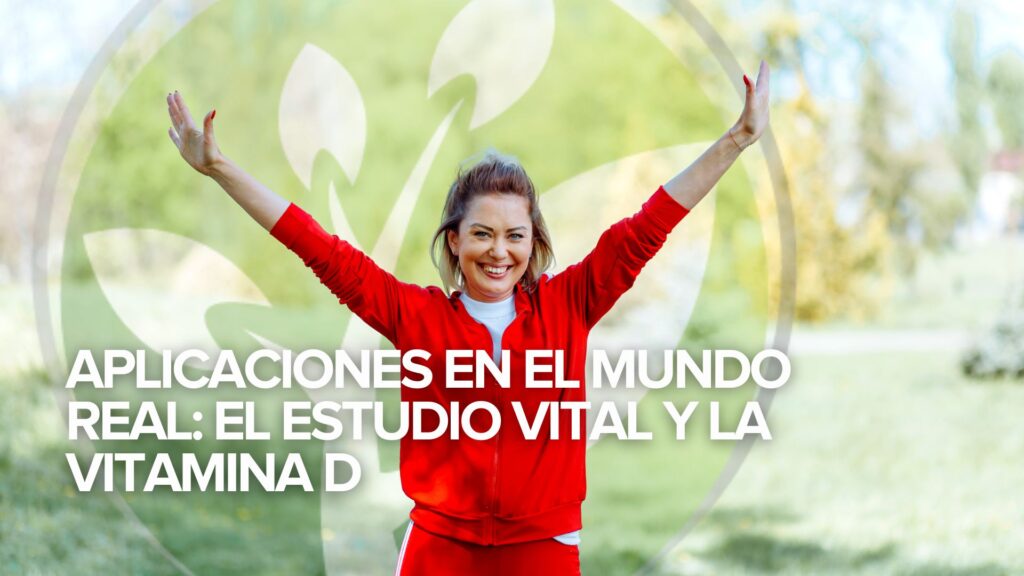 Aplicaciones en el mundo real: el estudio VITAL y la vitamina D Aplicaciones en el mundo real: el estudio VITAL y la vitamina D