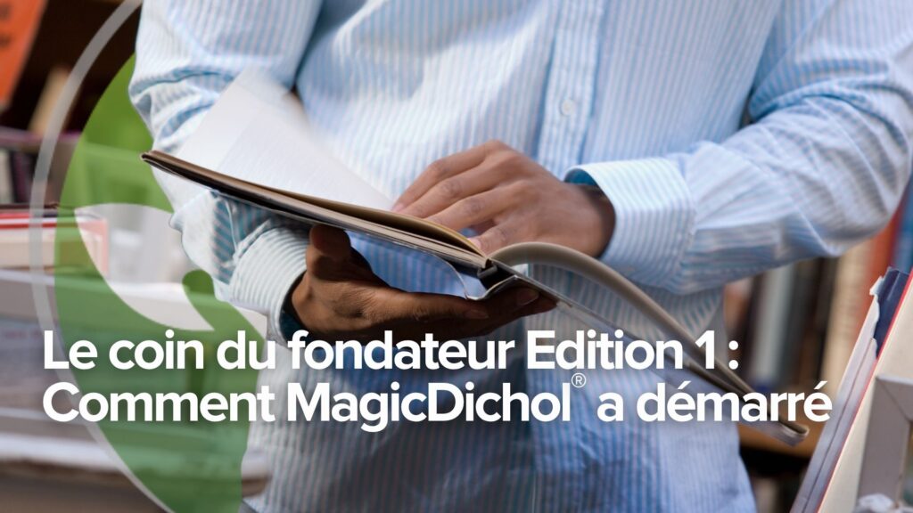 Le coin du fondateur Edition 1 : Comment MagicDichol® a démarré Le coin du fondateur Edition 1 : Comment MagicDichol® a démarré