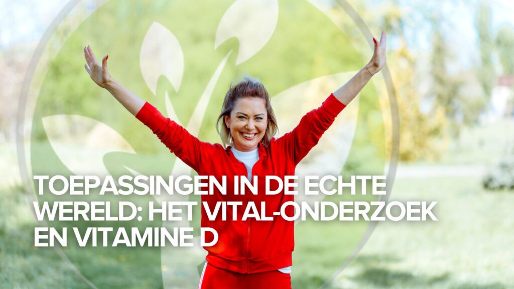 Toepassingen in de echte wereld: het VITAL-onderzoek en vitamine D Toepassingen in de echte wereld: het VITAL-onderzoek en vitamine D