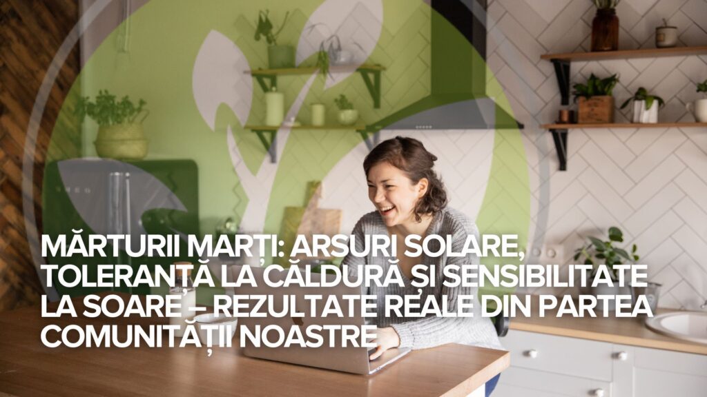 Mărturii marți: Arsuri solare, toleranță la căldură și sensibilitate la soare – rezultate reale din partea comunității noastre