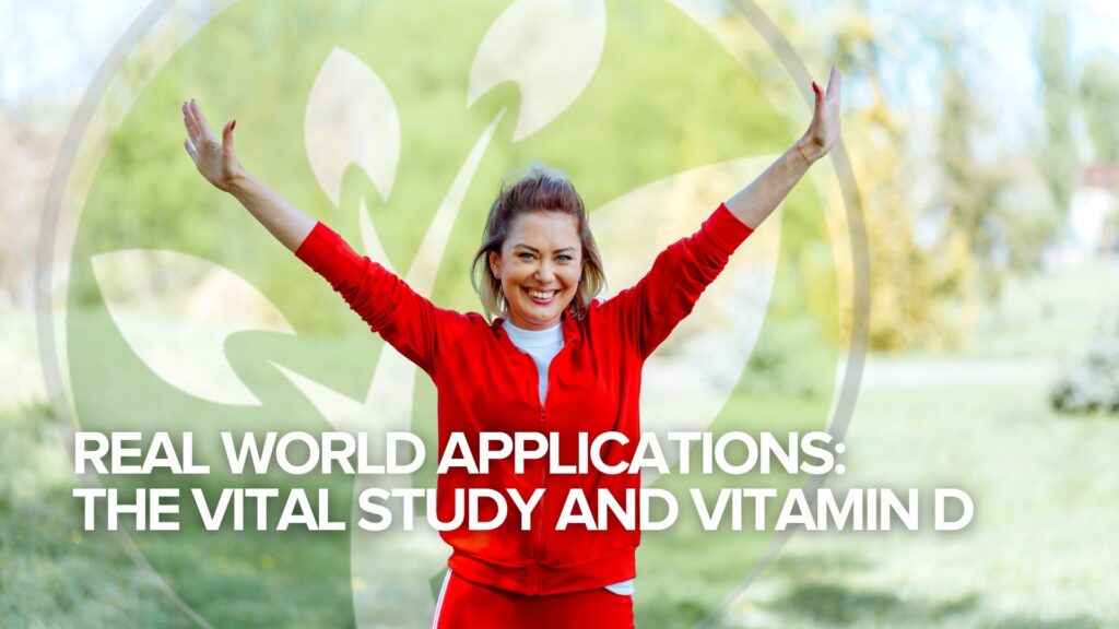 Real World Applications: the VITAL Study and Vitamin D Real World Applications: the VITAL Study and Vitamin D