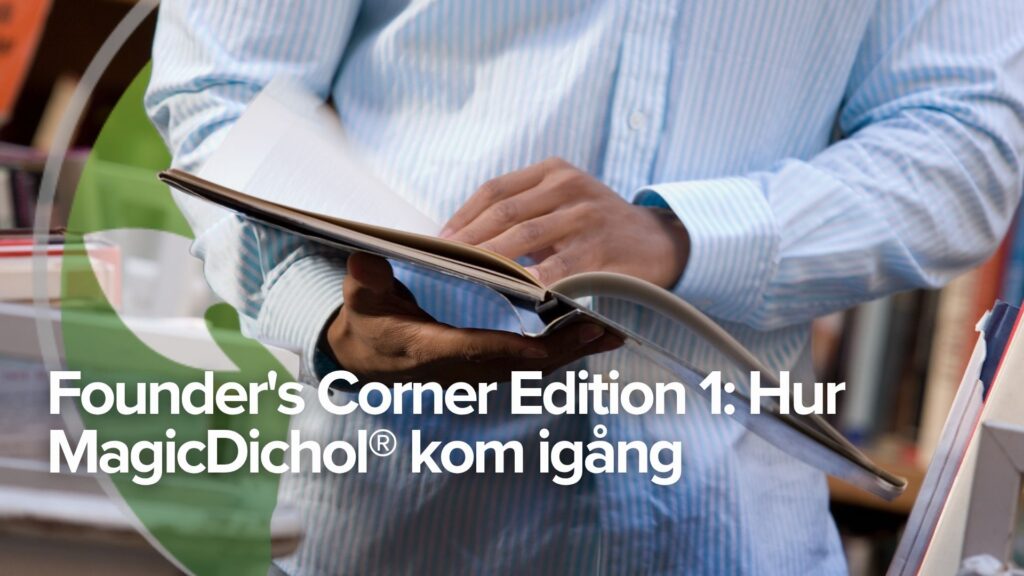 Founder’s Corner Edition 1: Hur MagicDichol® kom igång