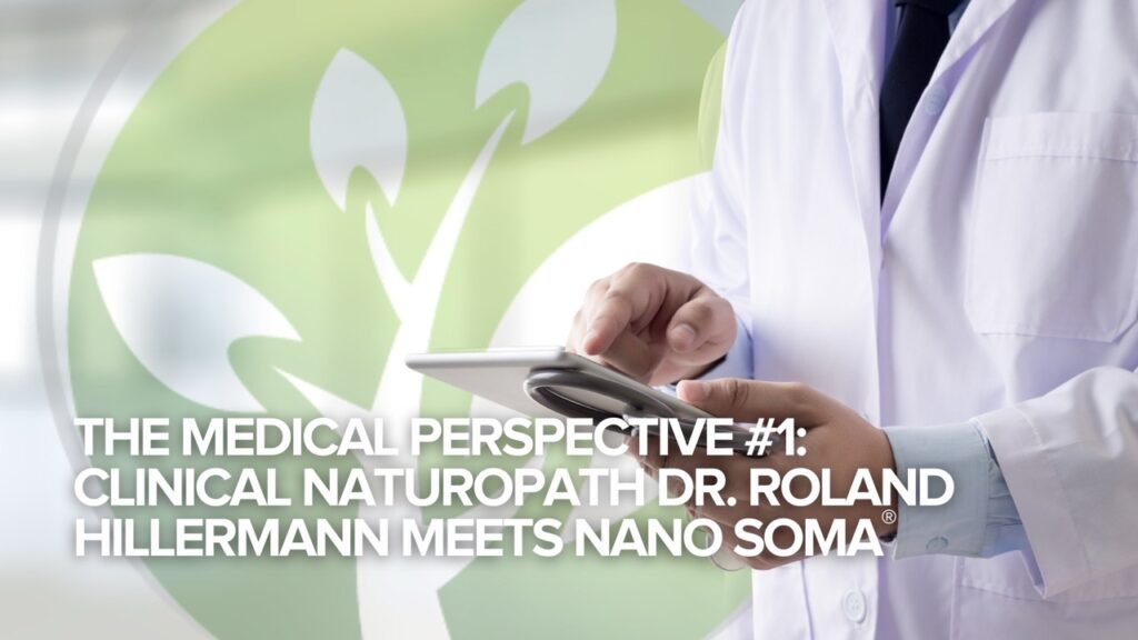 Det medicinska perspektivet #1: Dr. Roland Hillermann, klinisk naturläkare, möter NANO SOMA® Det medicinska perspektivet #1: Dr. Roland Hillermann, klinisk naturläkare, möter NANO SOMA®