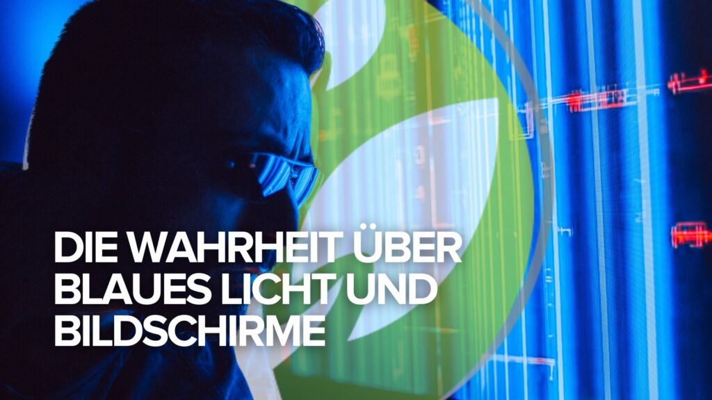 Die Wahrheit über blaues Licht und Bildschirme