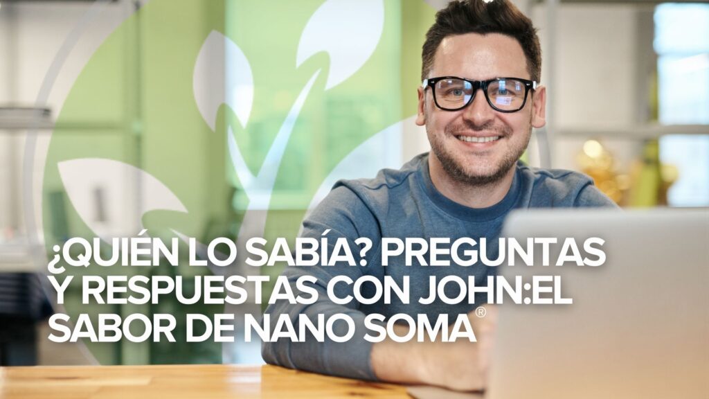 ¿Quién lo sabía? Preguntas y respuestas con John:El sabor de NANO SOMA