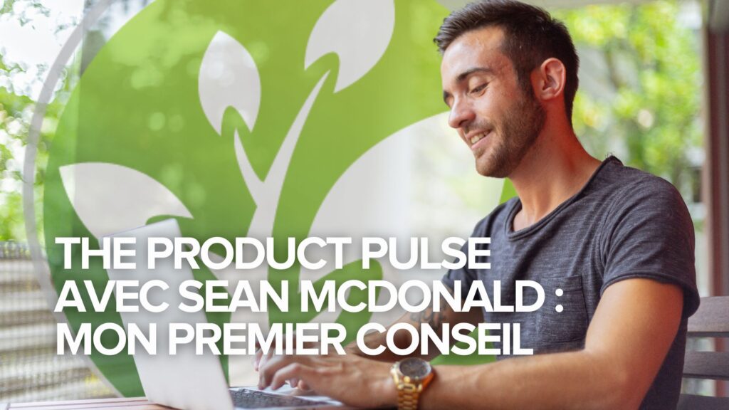 The Product Pulse avec Sean McDonald : Mon premier conseil