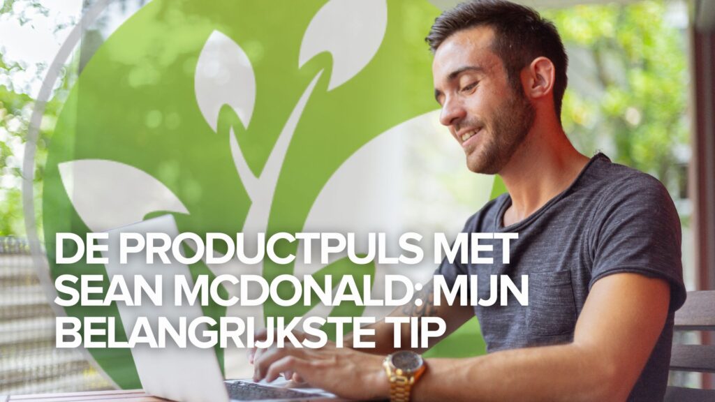 De Productpuls met Sean McDonald: Mijn belangrijkste tip De Productpuls met Sean McDonald: Mijn belangrijkste tip