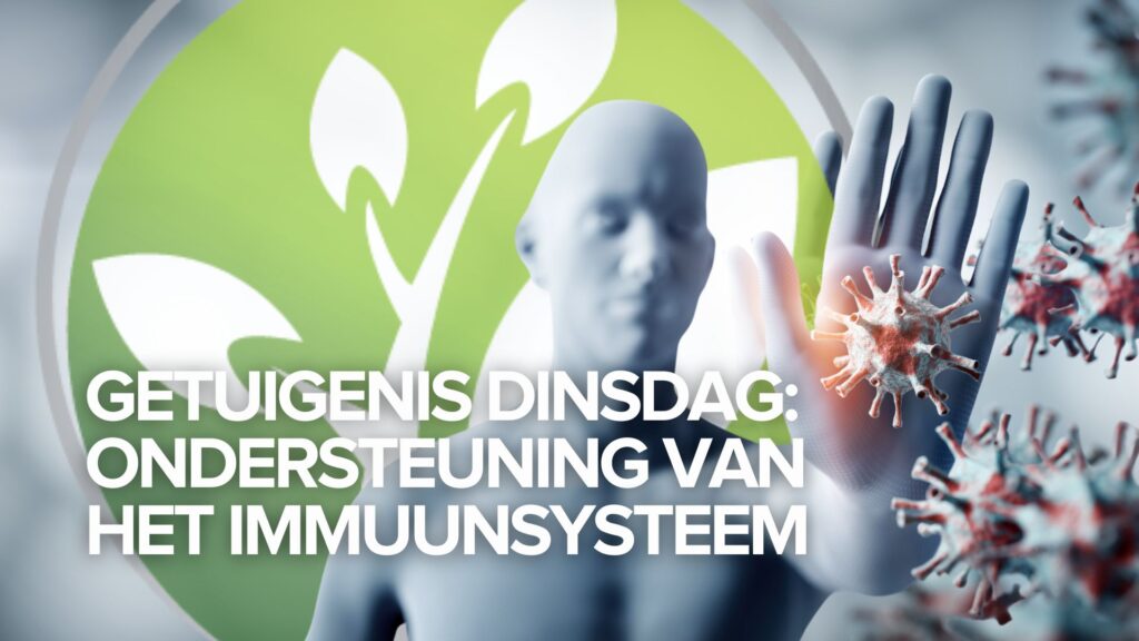 Getuigenis dinsdag: Ondersteuning van het immuunsysteem Getuigenis dinsdag: Ondersteuning van het immuunsysteem