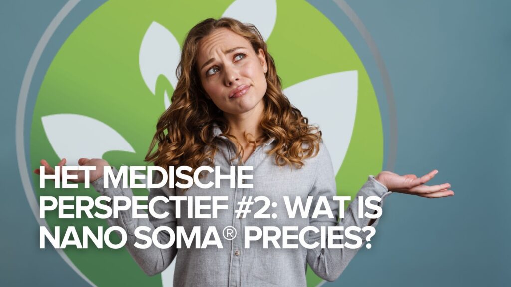 Het medische perspectief #2: Wat is NANO SOMA® precies? Het medische perspectief #2: Wat is NANO SOMA® precies?