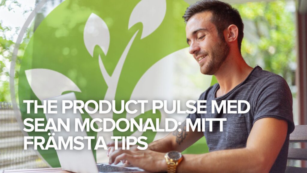 The Product Pulse med Sean McDonald: Mitt främsta tips The Product Pulse med Sean McDonald: Mitt främsta tips