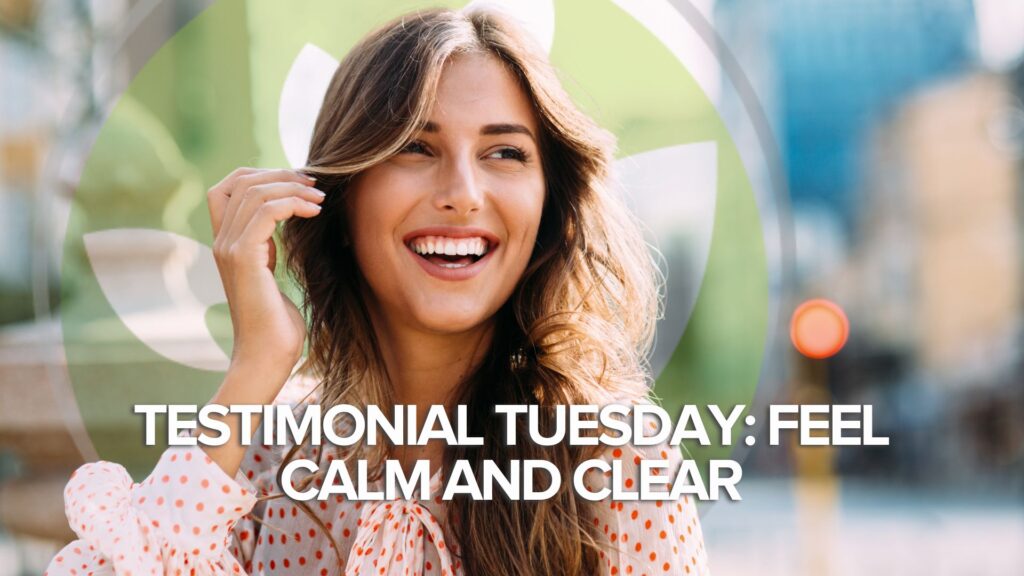 Testimonial Tuesday: Feel Calm and Clear Testimonial Tuesday: Feel Calm and Clear