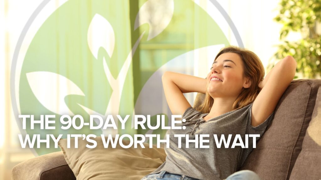 The 90-Day Rule: Why It’s Worth the Wait The 90-Day Rule: Why It’s Worth the Wait