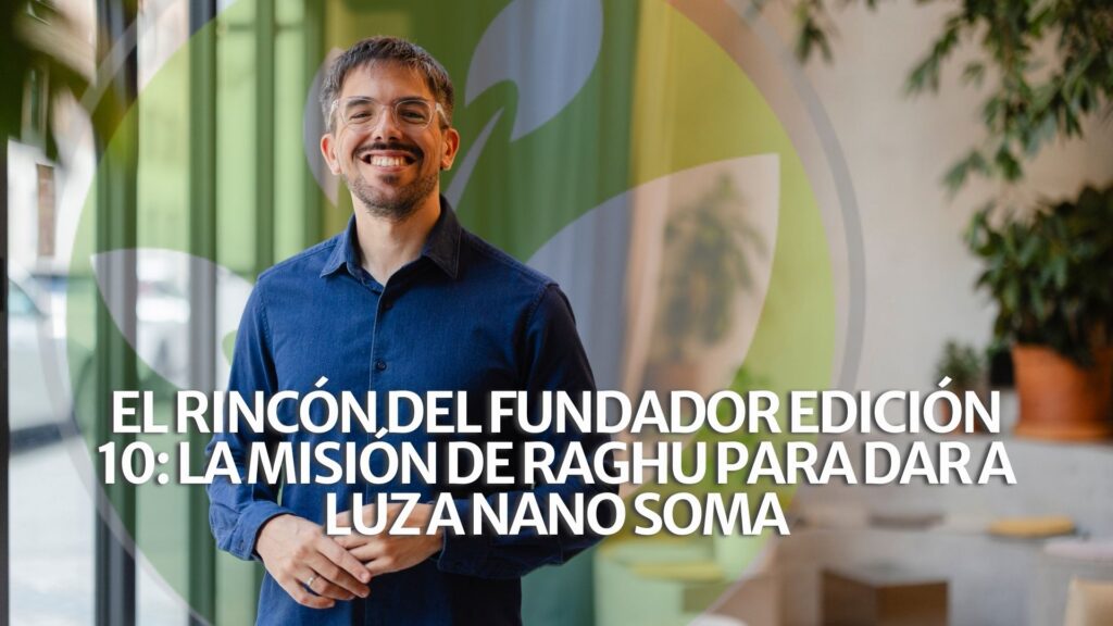 El Rincón del Fundador Edición 10: La misión de Raghu para dar a luz a NANO SOMA
