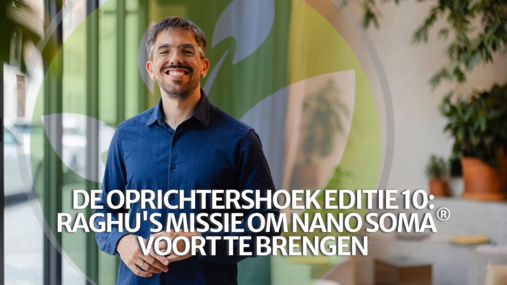 De oprichtershoek Editie 10: Raghu’s missie om NANO SOMA® voort te brengen