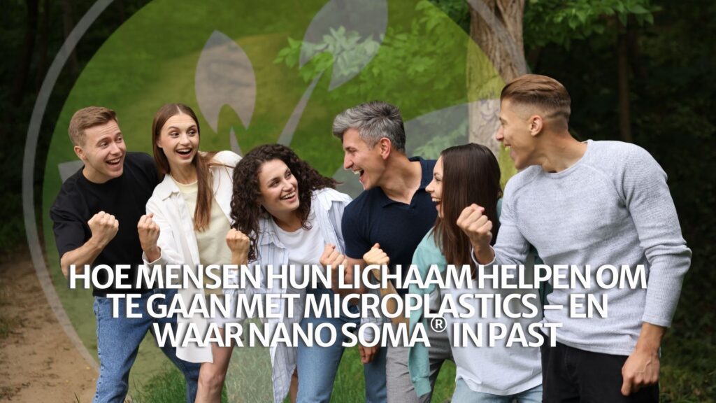Hoe mensen hun lichaam helpen om te gaan met microplastics – en waar NANO SOMA® in past