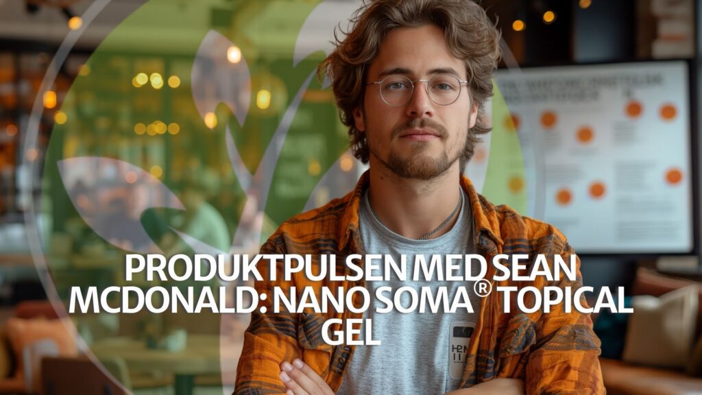 Produktpulsen med Sean McDonald: NANO SOMA® Topical Gel Produktpulsen med Sean McDonald: NANO SOMA® Topical Gel