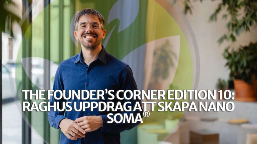 The Founder’s Corner Edition 10: Raghus uppdrag att skapa NANO SOMA®
