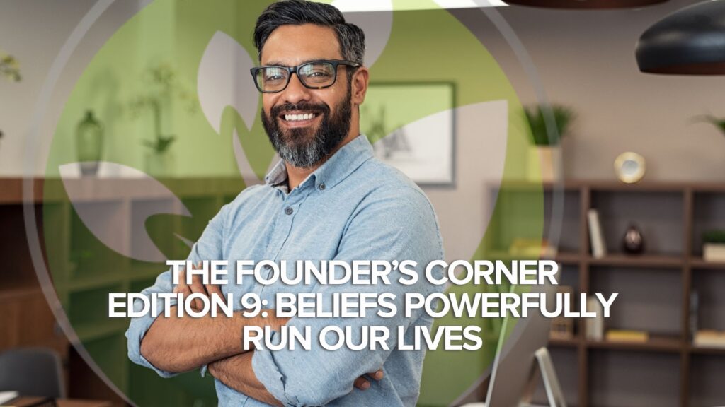 The Founder’s Corner Editie 9: Overtuigingen bepalen ons leven