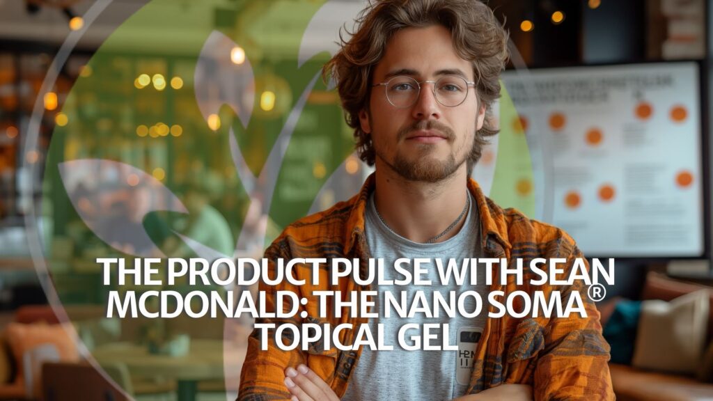 The Product Pulse with Sean McDonald: the NANO SOMA® Topical Gel The Product Pulse with Sean McDonald: the NANO SOMA® Topical Gel