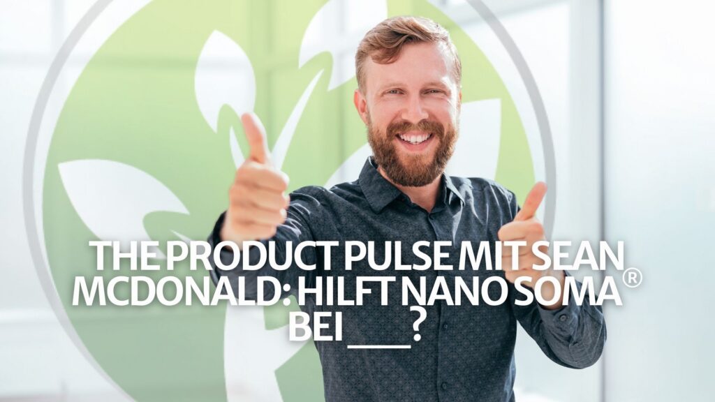 The Product Pulse mit Sean McDonald: Hilft NANO SOMA® bei __?