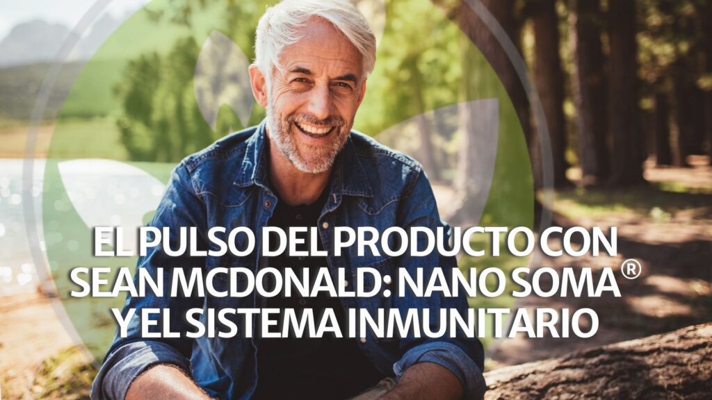 El pulso del producto con Sean McDonald: NANO SOMA® y el sistema inmunitario