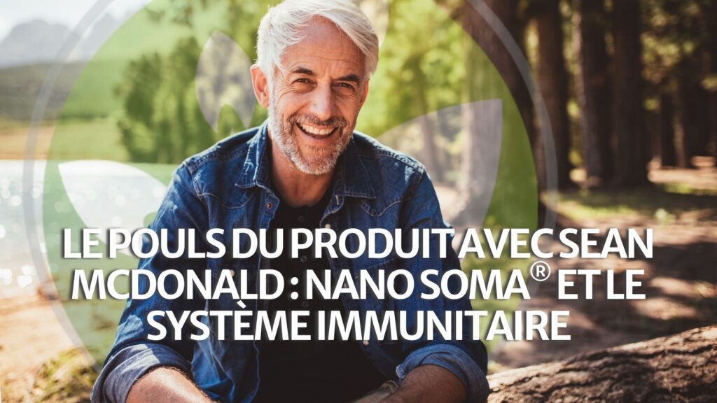 Le pouls du produit avec Sean McDonald&nbsp;: NANO SOMA® et le système immunitaire