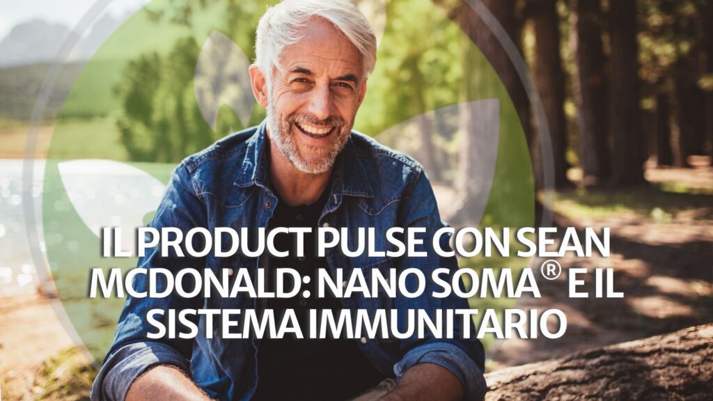 Il Product Pulse con Sean McDonald: NANO SOMA® e il sistema immunitario