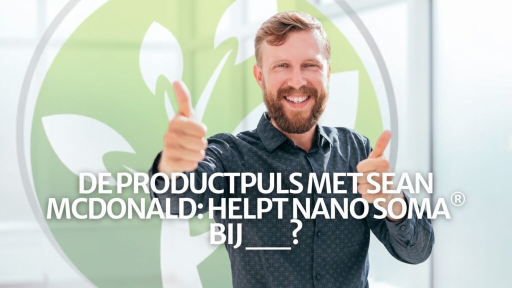De Productpuls met Sean McDonald: Helpt NANO SOMA® bij __?