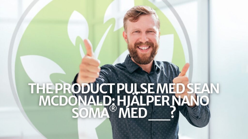 The Product Pulse med Sean McDonald: Hjälper NANO SOMA® med __?