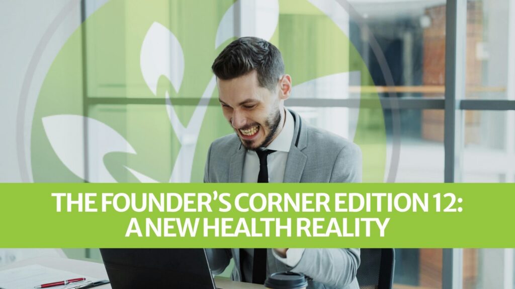 The Founder’s Corner Edition 12: A New Health Reality