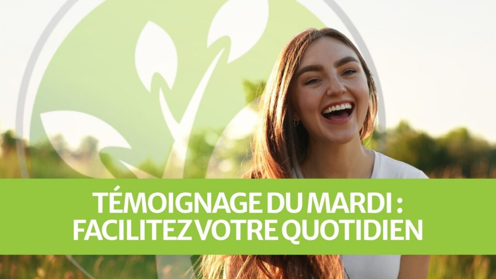 Témoignage du mardi : Facilitez votre quotidien