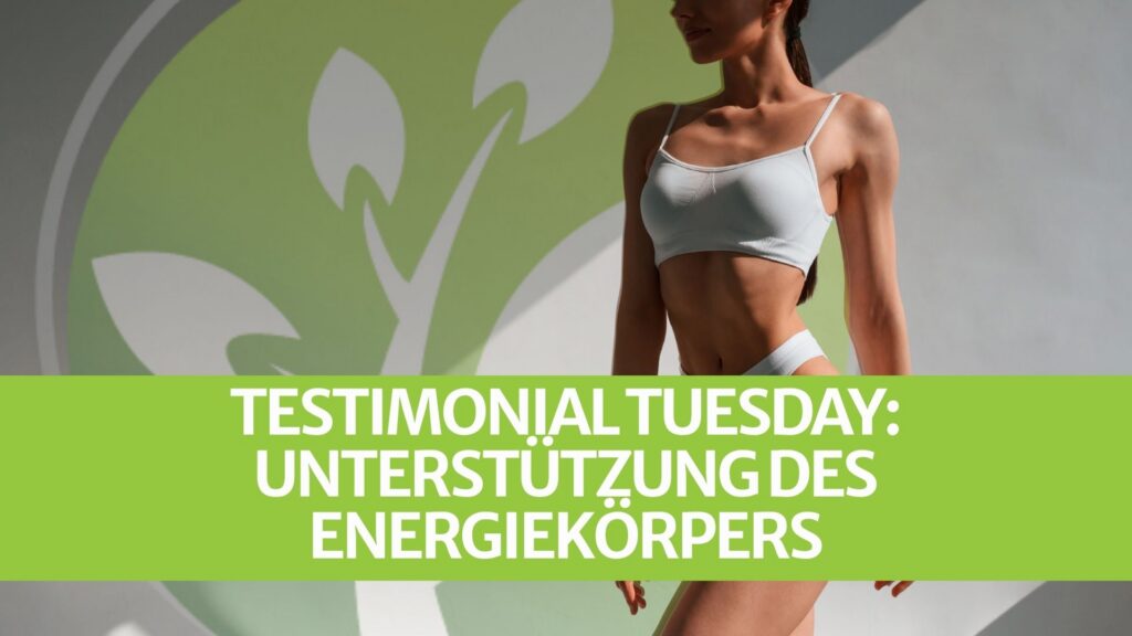 Testimonial Tuesday: Unterstützung des Energiekörpers