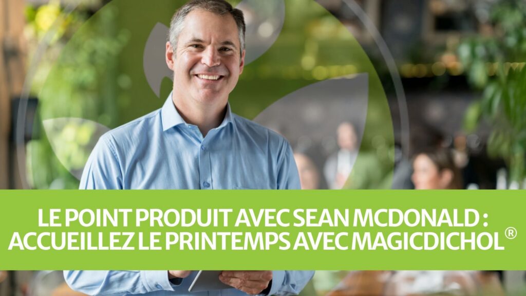 Le Point Produit avec Sean McDonald : Accueillez le printemps avec MagicDichol®