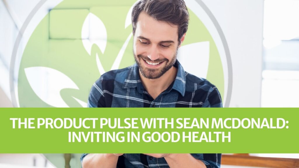 The Product Pulse with Sean McDonald: Inviting in Good Health The Product Pulse with Sean McDonald: Inviting in Good Health