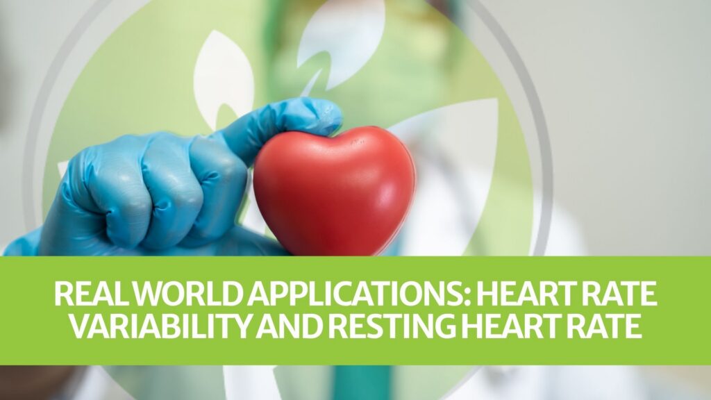 Real World Applications: Heart Rate Variability and Resting Heart Rate Real World Applications: Heart Rate Variability and Resting Heart Rate